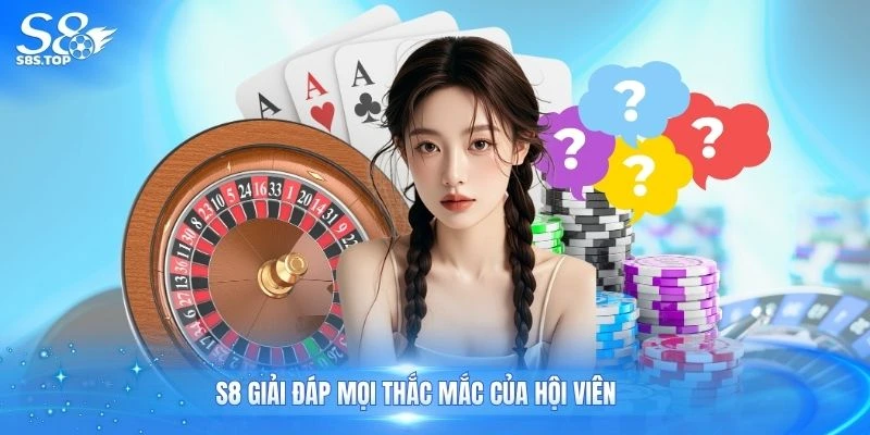 S8 giải đáp mọi thắc mắc của hội viên